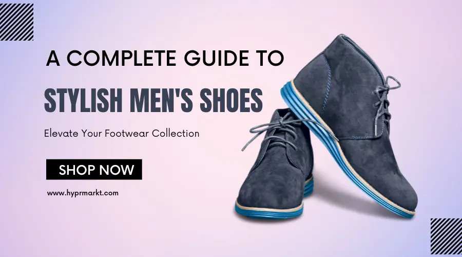 a complete guide to stylish men shoes